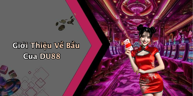 Giới Thiệu Về Bầu Cua DU88