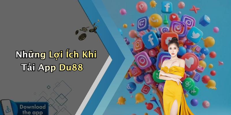 Những Lợi Ích Khi Tải App Du88