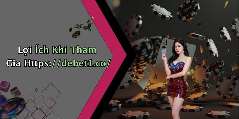Lợi Ích Khi Tham Gia Https://debet1.co/