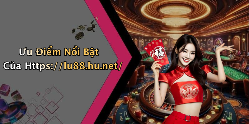 Ưu Điểm Nổi Bật Của Https://lu88.hu.net/