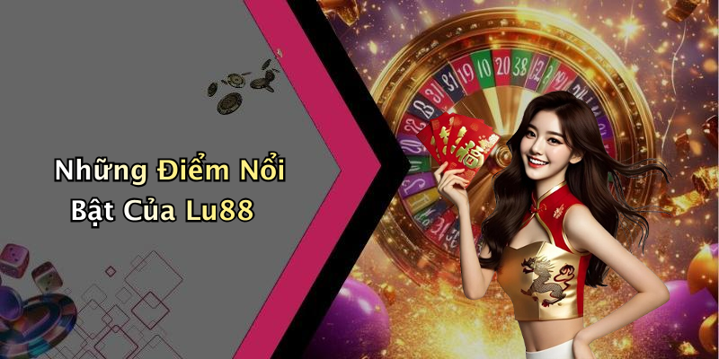 Những Điểm Nổi Bật Của Lu88
