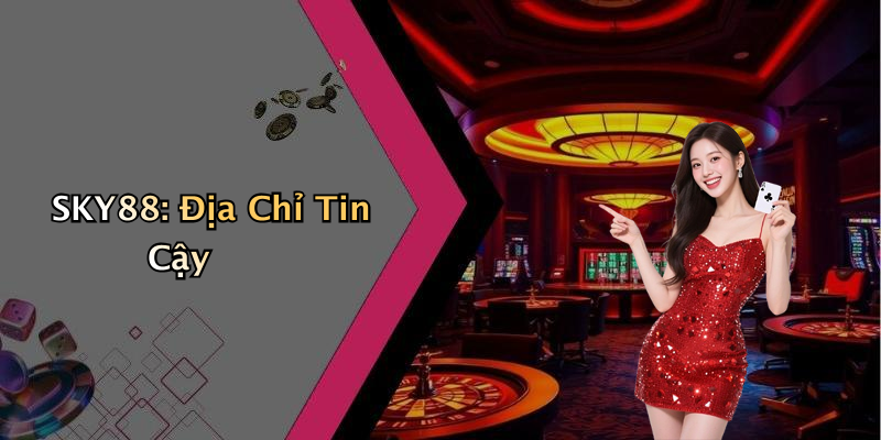 SKY88: Địa Chỉ Tin Cậy