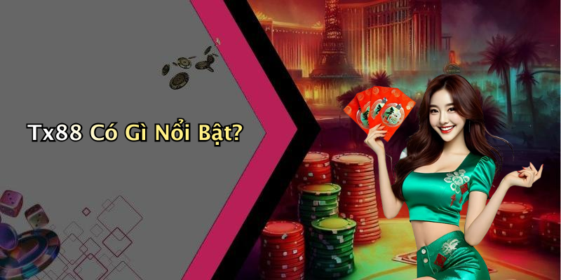 Tx88 Có Gì Nổi Bật?