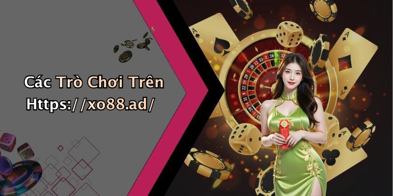 Các Trò Chơi Trên Https://xo88.ad/