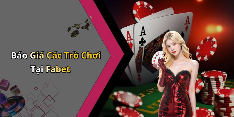 Báo Giá Các Trò Chơi Tại Fabet