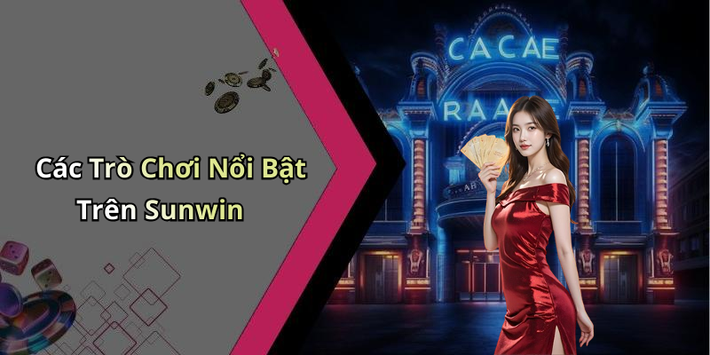 Các Trò Chơi Nổi Bật Trên Sunwin